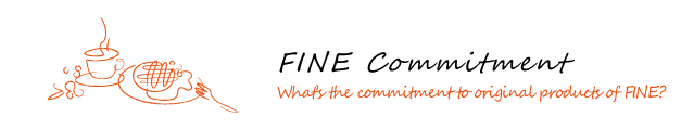 FINE Commitment What's the commitment to original products of FINE?